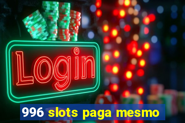 996 slots paga mesmo